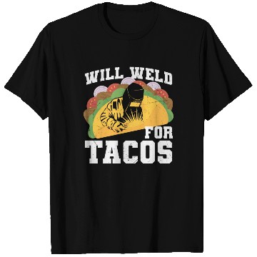 Discover Will Weld For Tacos Welding Quotes T Shirts