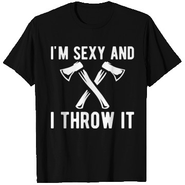 Discover Axe Throwing - I'm sexy and I throw it T Shirts