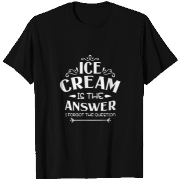 Discover Ice Cream Is The Answer I Forgot The Question T Shirts