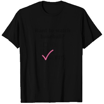 Discover Want To Watch Baseball Always T Shirts