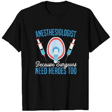 Discover Anesthesiologist Because Surgeons Need Heroes Too T Shirts