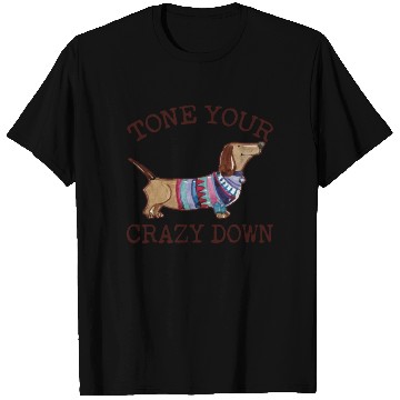 Discover Tone Your Crazy Down Funny Dachshund Lover T Shirts