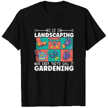 Discover If Landscaping Was Easy They'd Call It Gardening T Shirts
