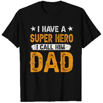 Discover I Have a Superhero, I Call Him Dad T Shirts