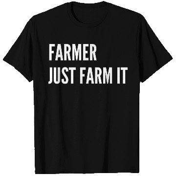 Discover Farmer Just Farm It T Shirts