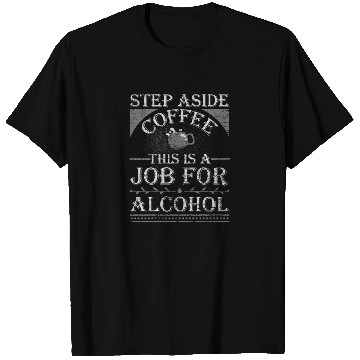 Discover Step Aside Coffee This is a Job for Alcohol Funny T Shirts