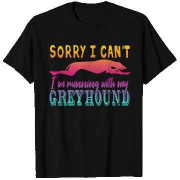 Discover Sorry I can't I'm running with my Greyhound T Shirts
