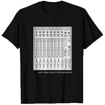 Discover Yes I Know What All The Buttons Do Audio Engineer T Shirts