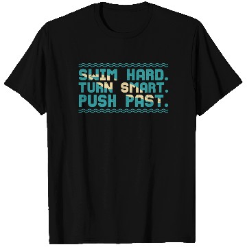 Discover Swim Hard Turn Smart Push Past Swimming Swimmer T Shirts