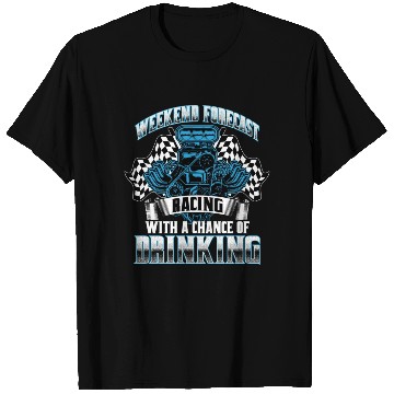 Discover Weekend Forecast Racing With A Chance Of Drinking T Shirts