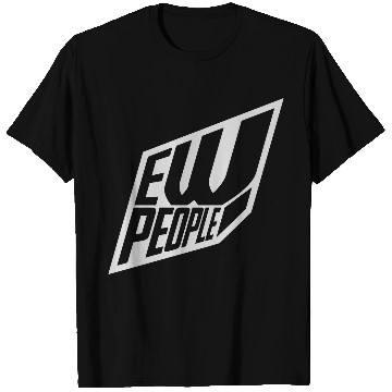 Discover ew people funny quote T Shirts