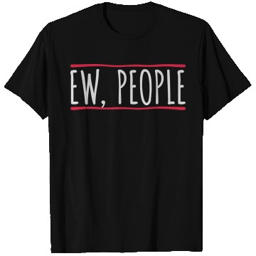 Discover ew people funny quote T Shirts