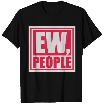 Discover ew people funny quote T Shirts