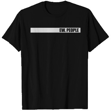 Discover ew people funny quote T Shirts
