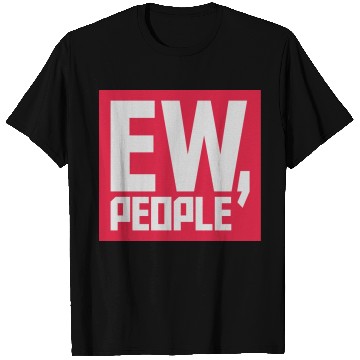 Discover ew people funny quote T Shirts