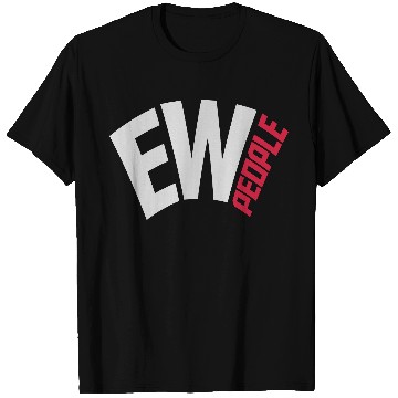 Discover ew people funny quote T Shirts