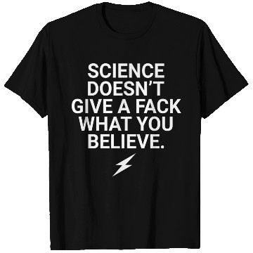 Discover mug : science doesn't give a fack what you believe T Shirts