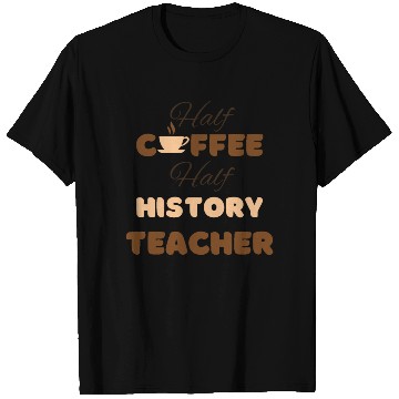 Discover Half coffee half history teacher funny brown text T Shirts