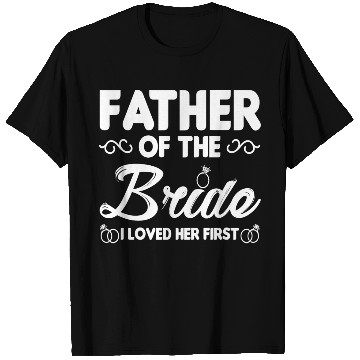 Discover Father of The Bride I Loved Her First Wedding T Shirts