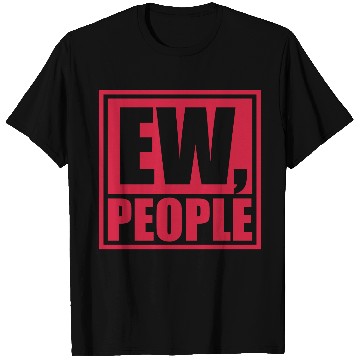 Discover ew people funny quote T Shirts