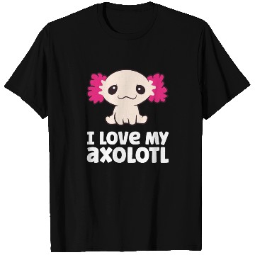 Discover Axolotls As Pets I Love My Axolotl Love Axolotls T Shirts