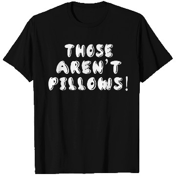 Discover Planes Trains And Automobiles Those Aren t Pillows T Shirts
