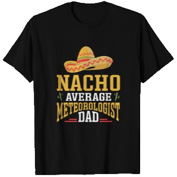 Discover Nacho Average Meteorologist Dad Meteorology Storm T Shirts