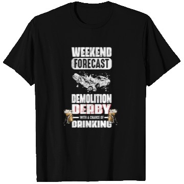Discover Weekend Forecast Demolition Derby Drinking Demo T Shirts