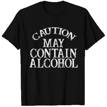 Discover Caution May Contain Alcohol T Shirts