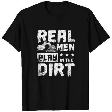 Discover Real men play in the dirt excavator driver T Shirts