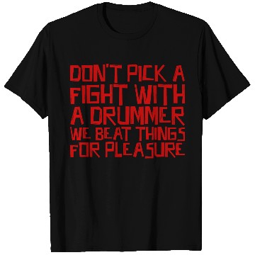 Discover Don't Pick A Fight With A Drummer 3 T Shirts