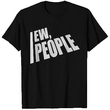 Discover ew people funny quote T Shirts
