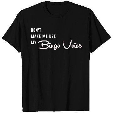Discover Funny Bingo Dont Make Me Use My Bingo Voice T Shirts