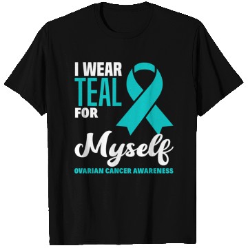 Discover I Wear Teal For Myself Ovarian Cancer Awareness T Shirts
