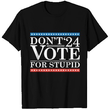 Discover Don’t Vote For Stupid 2024 T Shirts