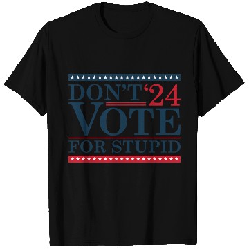 Discover Don’t Vote For Stupid 2024 T Shirts