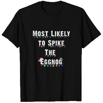 Discover Most Likely To Spike The Eggnog Family Christmas T Shirts