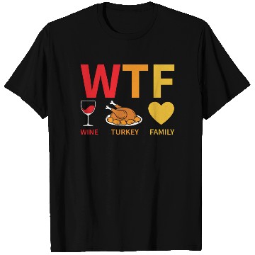 Discover WTF Wine Turkey Family - Thanksgiving T Shirts