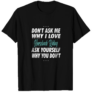 Discover Don't ask me why i love Horse Riding T Shirts