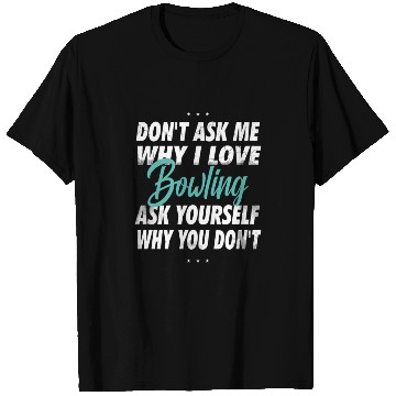 Discover Don't ask me why i love Bowling T Shirts