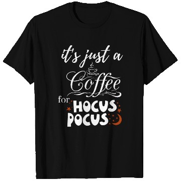Discover it s just a coffee for hocus pocus T Shirts