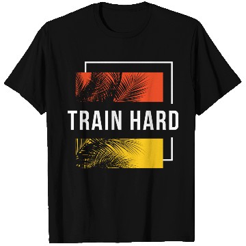 Discover Train Hard T Shirts