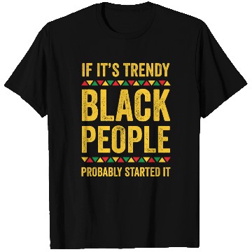 Discover If Its Trendy Black People Possibly Started It T Shirts