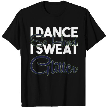 Discover I Dance So Hard I Sweat Glitter Funny Ballroom T Shirts