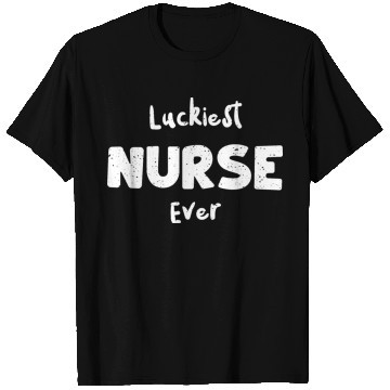 Discover Luckiest Nurse Ever - Nurse T Shirts