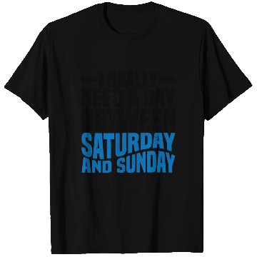 Discover I Really Need A Day Between Saturday And Sunday 2 T Shirts