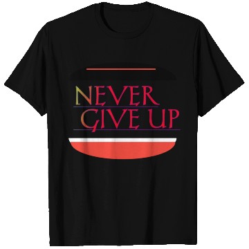 Discover Never give up T Shirts