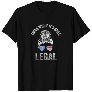 Discover Think While Its Still Legal T Shirts