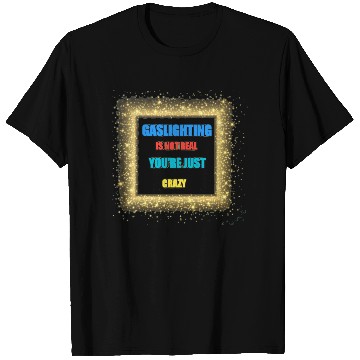 Discover gaslighting is not real T Shirts