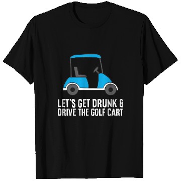 Discover Lets Get Drunk And Drive The Golf Cart Funny Golf T Shirts